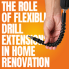 The Role of Flexible Drill Extensions in Home Renovation
