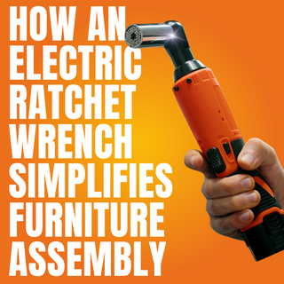 DIY Projects Made Easy: How an Electric Ratchet Wrench Simplifies Furniture Assembly