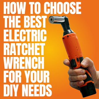 How to Choose the Best Electric Ratchet Wrench for Your DIY Needs