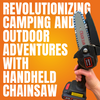 Revolutionizing Camping and Outdoor Adventures with Handheld Chainsaw