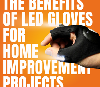 The Benefits of LED Gloves for Home Improvement Projects