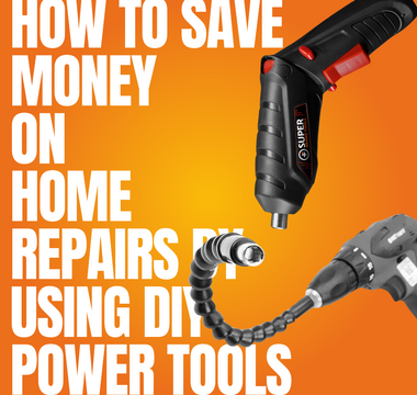 How to Save Money on Home Repairs by Using DIY Power Tools