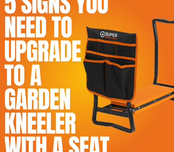 5 Signs You Need to Upgrade to a Garden Kneeler with a Seat