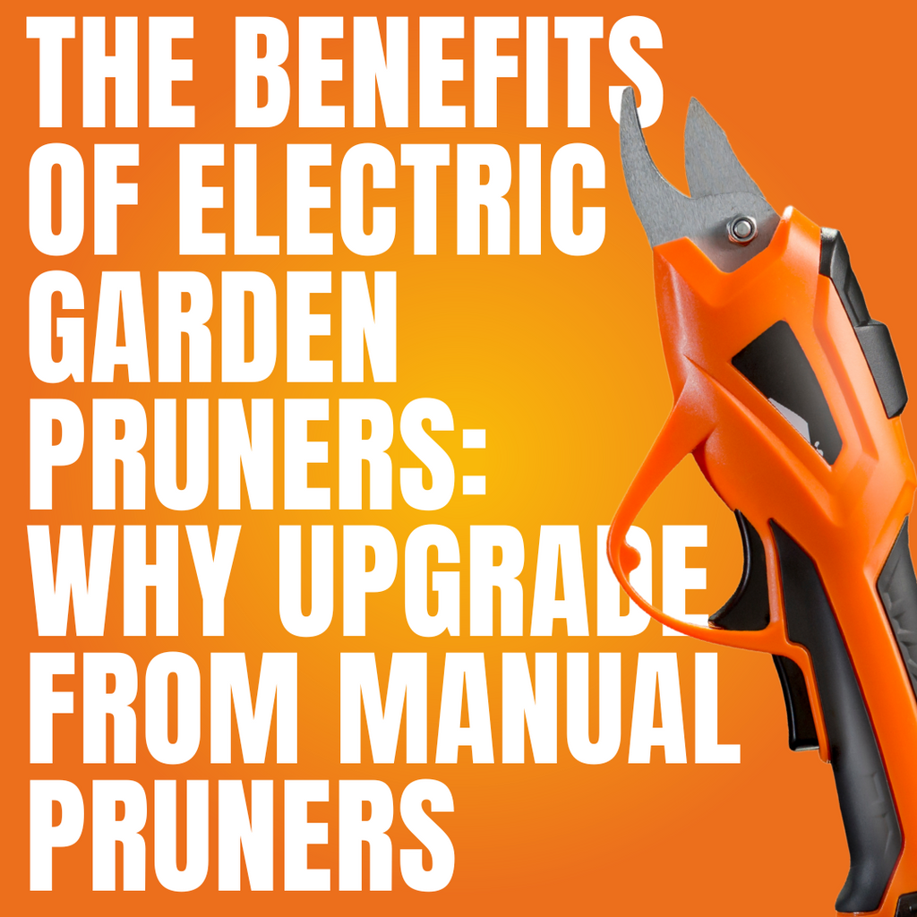 The Benefits of Electric Garden Pruners: Why Upgrade from Manual Pruners
