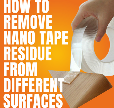 How to Remove Nano Tape Residue from Different Surfaces