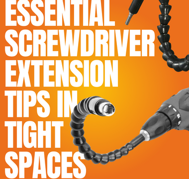 Essential Screwdriver Extension Tips in Tight Spaces