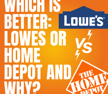 Which is better: Lowes or Home Depot and Why?